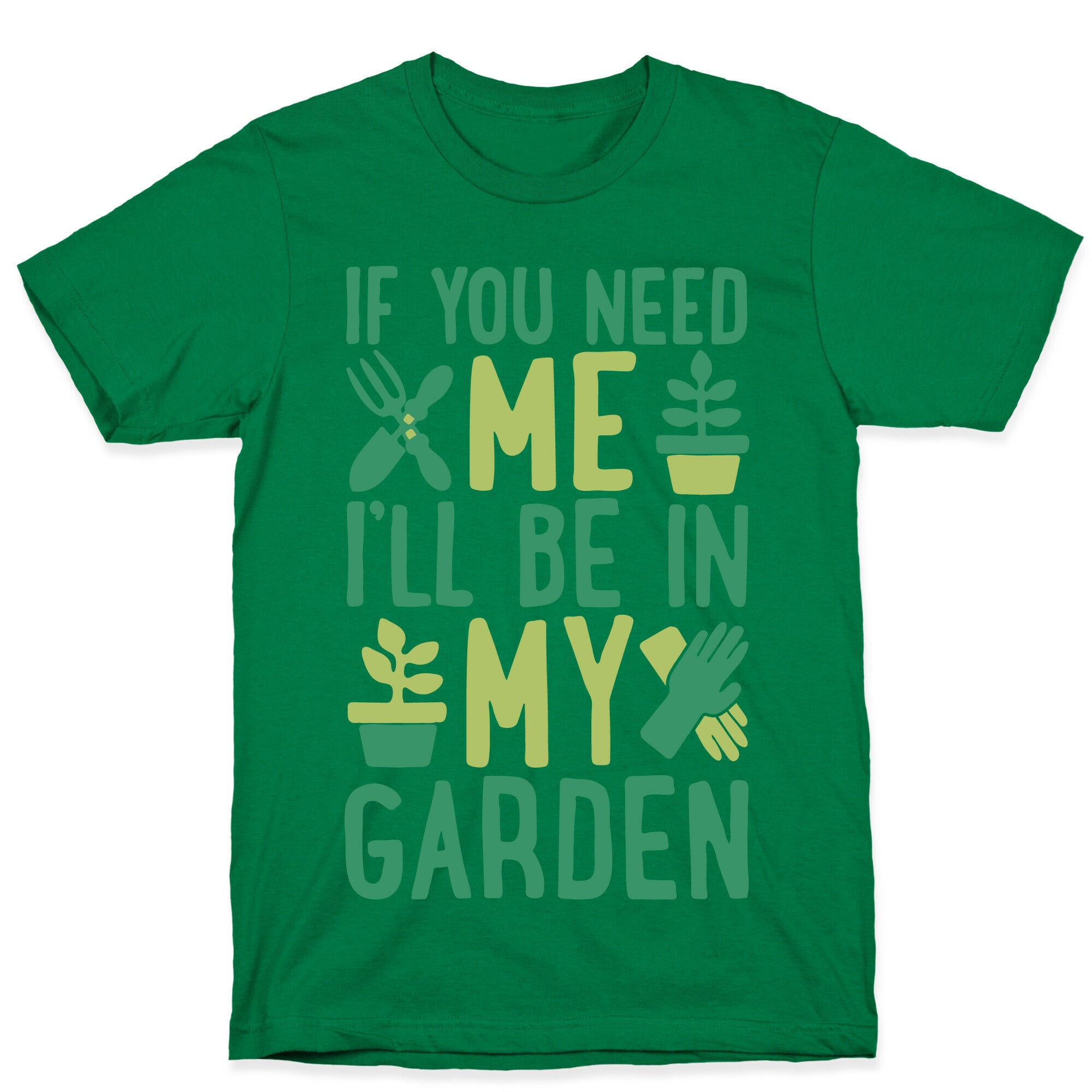 If You Need Me I'll Be In My Garden T-Shirt